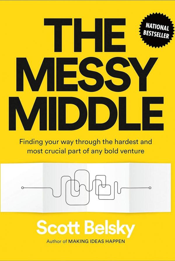 Cover for The Messy Middle: Finding Your Way Through the Hardest and Most Crucial Part of Any Bold Venture