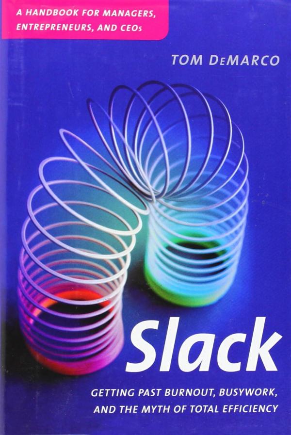 Cover for Slack: Getting Past Burnout, Busywork, and the Myth of Total Efficiency